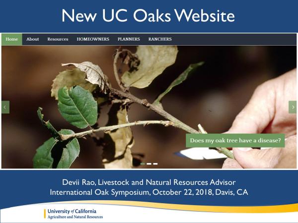 My name is Devii Rao. I’m the Livestock and Natural Resources Advisor with UC Cooperative Extension. My office is in Hollister and I serve San Benito, Monterey, and Santa Cruz counties. Today I will talk to you about a major update to the University of California Oaks website that will hopefully go live spring of 2019. slide1_4.jpg
